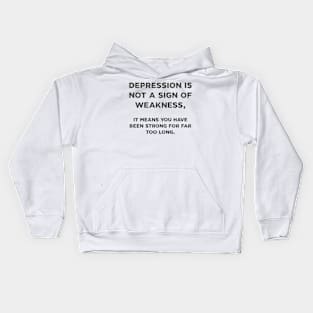 Depression is Not a Sign of Weakness Kids Hoodie